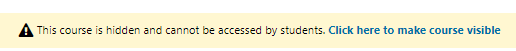 screenshot of the display, which reads "This course is hidden and cannot be accessed by students. Click to make course visible"