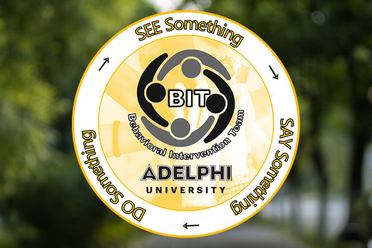 Behavioral Intervention Team at Adelphi University Logo: See Something, Say Something, Do Something