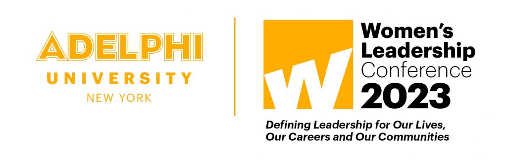 Adelphi University Women's Leadership Conference 2023: Defining Leadership for Our Lives, Our Careers and Our Communities