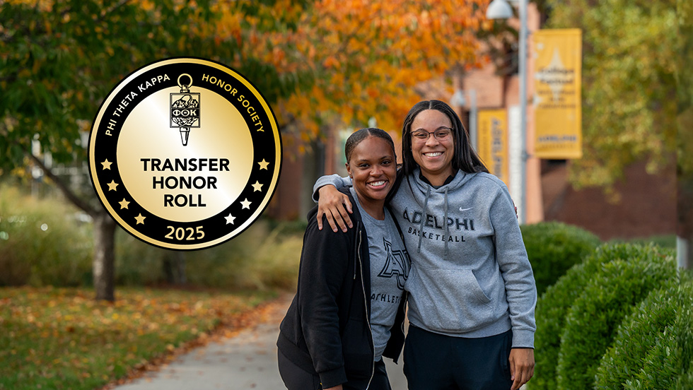 Phi Theta Kappa Honor Society’s 2025 Transfer Honor Roll. Badge overlaid on top of a photo of two women standing side by side smiling, wearing Adelphi gear, on Adelphi's Garden City campus